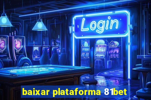 baixar plataforma 81bet